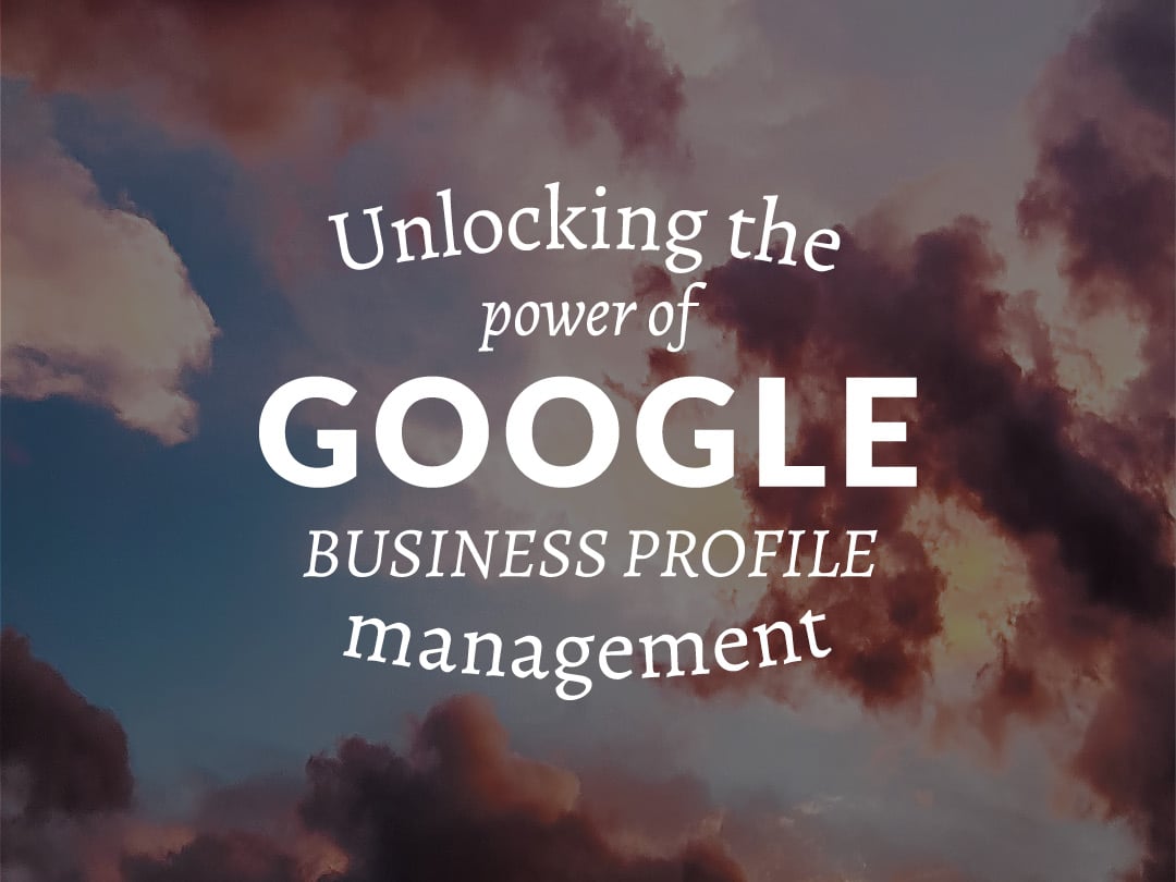 Unlocking the power of Google Business Profile Management: Boost your online presence