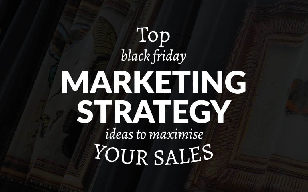 Top Black Friday Marketing Strategy Ideas to Maximise Your Black Friday Sales