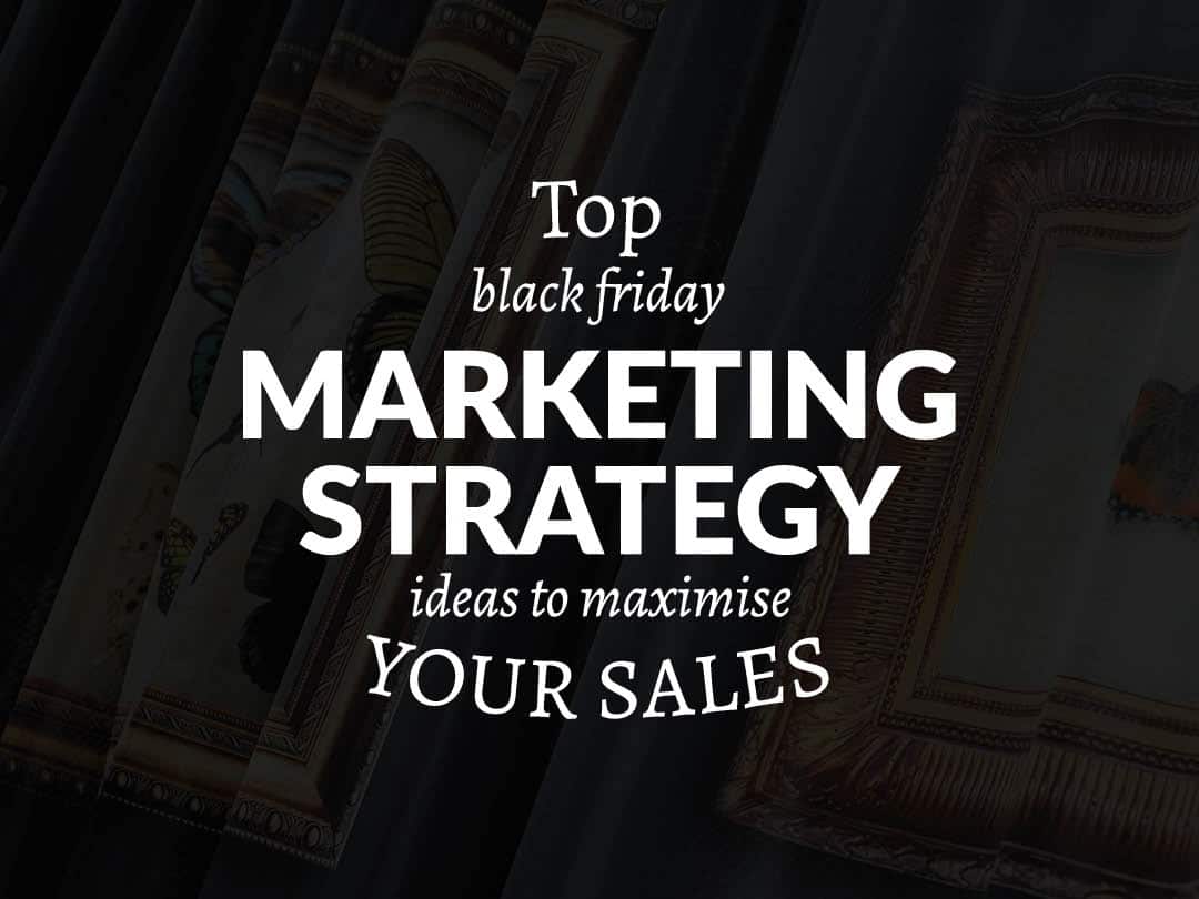 Top Black Friday Marketing Strategy Ideas to Maximise Your Sales